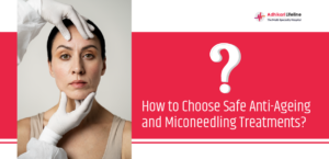 How to Choose Safe Anti-Ageing and Miconeedling Treatments?