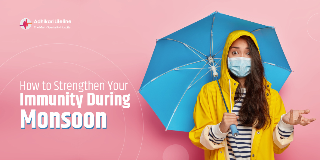How to Strengthen Your Immunity During Monsoon