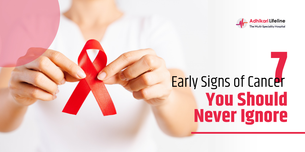 7 Early Signs of Cancer You Should Never Ignore